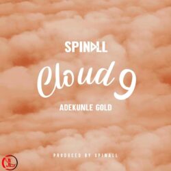 DJ Spinall Ft. Adekunle Gold – Cloud 9