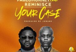 Mp3: Pablomorney – Your Case (Ft. Reminisce)