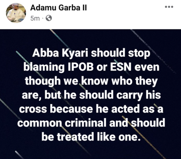 Stop blaming IPOB or ESN for your ordeal - former presidential aspirant Adamu Garba tells Abba Kyari