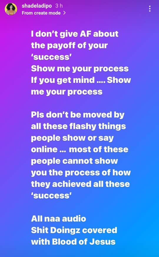 Don?t be moved by flashy things people show online, most people can?t show you the process of how they achieved these ?success?. All na audio - Shade Ladipo writes