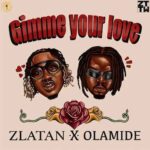 Zlatan – Gimme Your Love ft. Olamide