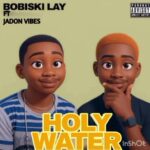 Bobiski Lay – Holy Water Ft. Jadon Vibes