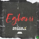 EGBAMI by Rexxie ft. Rybeena
